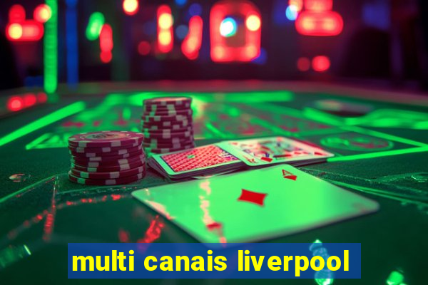 multi canais liverpool